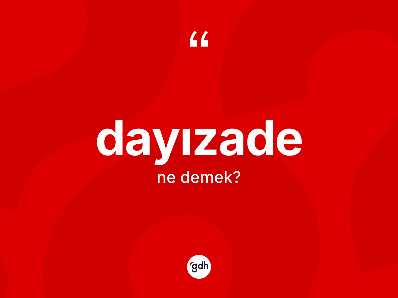 Dayızade ne anlama gelir? Dayızade kelimesinin TDK'ya göre açıklaması nedir?