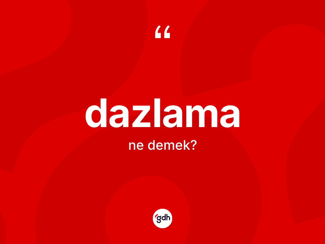 Dazlama ne demek? Dazlamanın TDK'ya göre anlamı nedir?