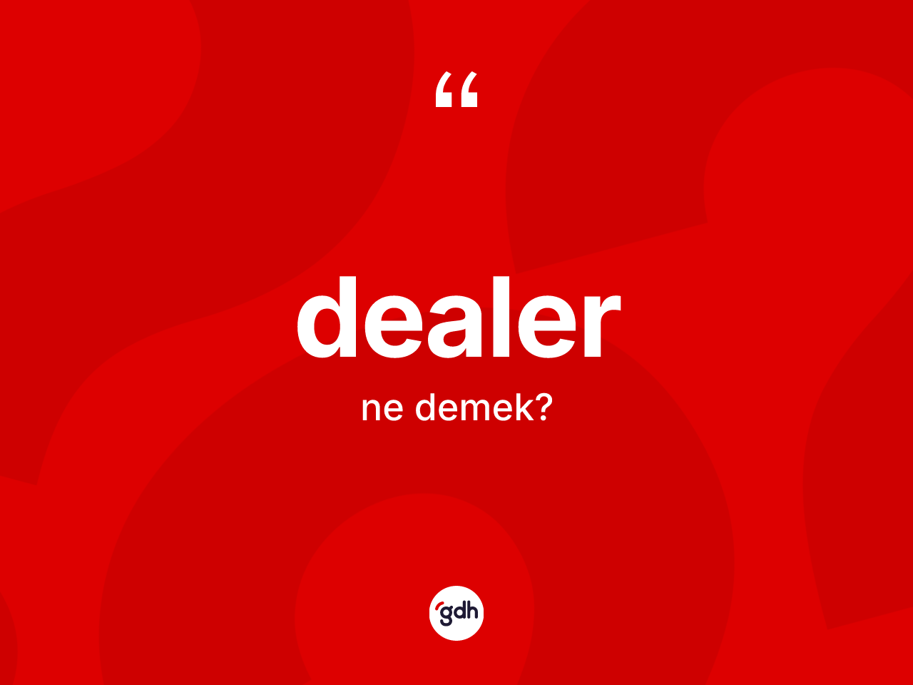 Dealer kelimesinin anlamı nedir? Dealerin TDK'ya göre anlamı nedir?