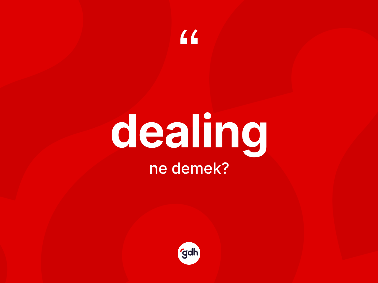 Dealing kelimesinin anlamı nedir? Dealingin TDK'ya göre anlamı nedir?