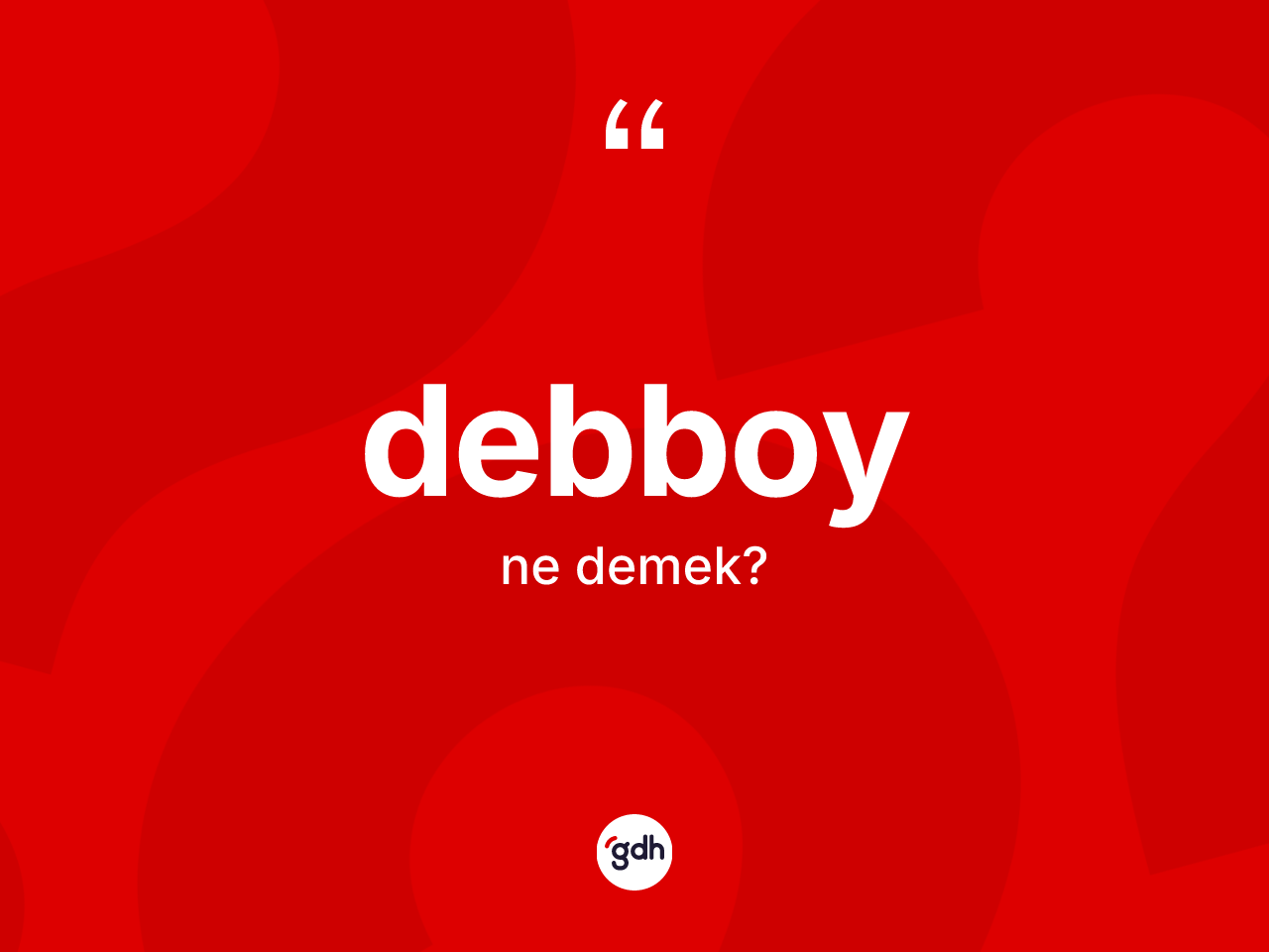 Debboy kelimesinin anlamı nedir? Debboyun TDK'ya göre anlamı nedir?