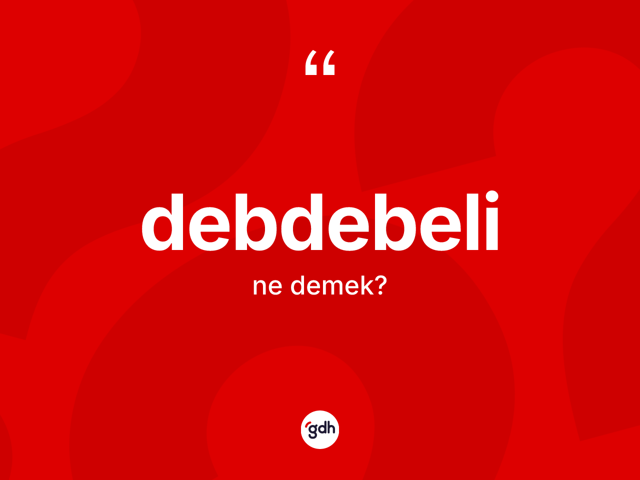Debdebeli kelimesinin sözlükteki tanımı nedir? Debdebelinin halk arasındaki kullanımı nasıldır?