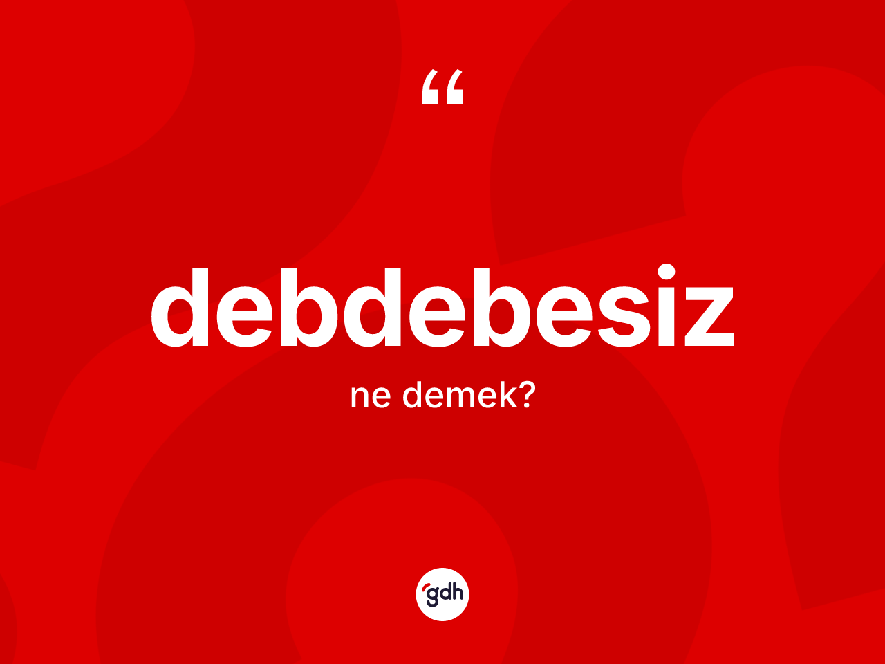 Debdebesiz kelimesinin tanımı nedir? Debdebesizin TDK'ya göre anlamı nedir?