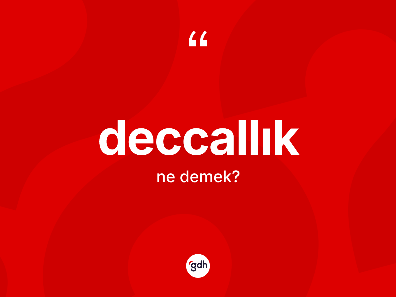 Deccallık kelimesinin sözlükteki tanımı nedir? Deccallığın TDK'ya göre anlamı nedir?