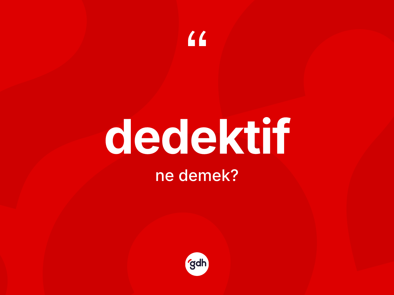 Dedektif ne demek? Dedektifin TDK'ya göre anlamı nedir?