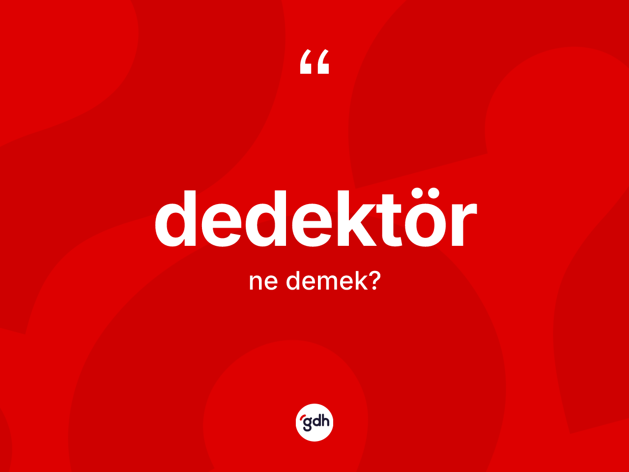 Dedektör kelimesinin tanımı nedir? Dedektör kelimesinin TDK'ya göre açıklaması nedir?
