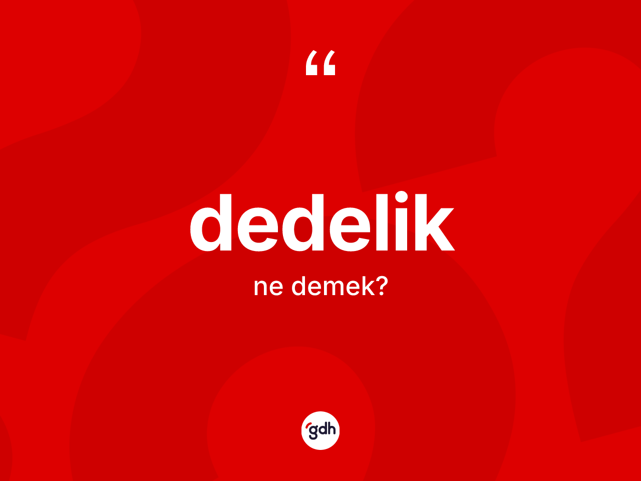 Dedelik kelimesinin tanımı nedir? Dedelik kelimesinin TDK'ya göre açıklaması nedir?