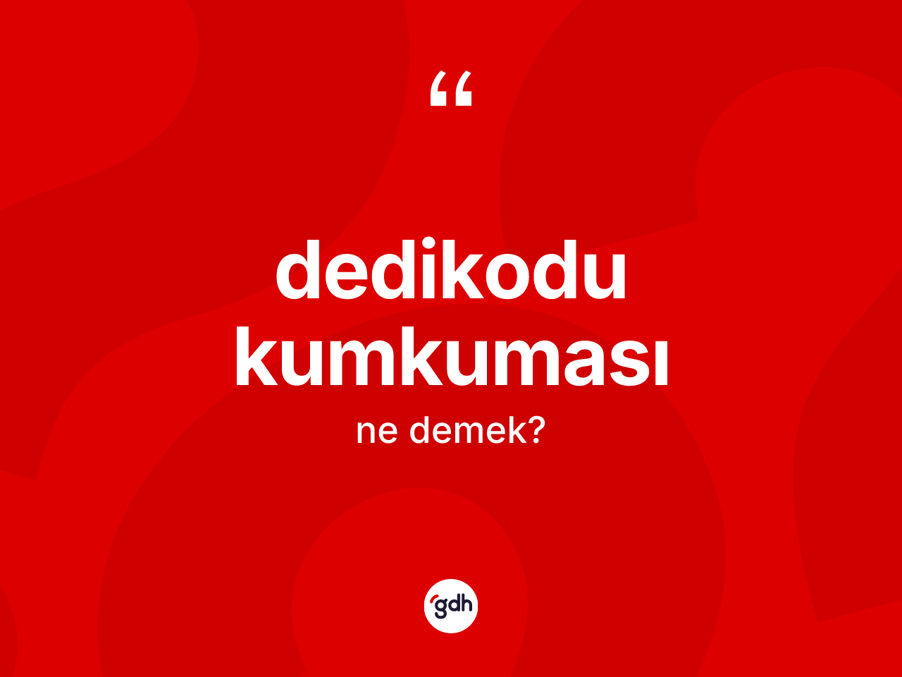 Dedikodu kumkuması kelimesi nedir? Dedikodu kumkumasının TDK'ya göre anlamı nedir?