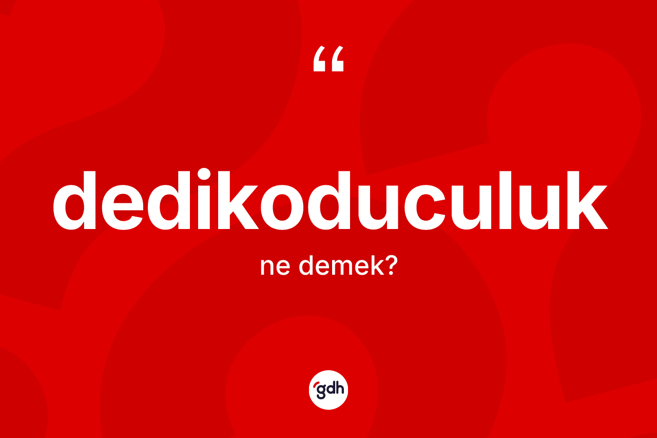 Dedikoduculuk kelimesi ne demek?
