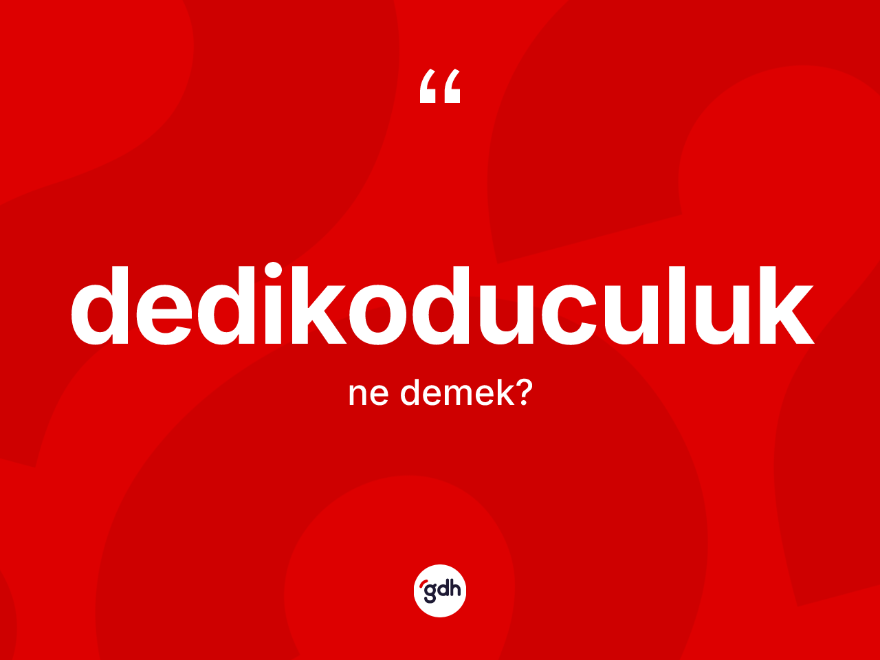 Dedikoduculuk kelimesi ne demek? Dedikoduculuğun kısaca tanımı nedir?