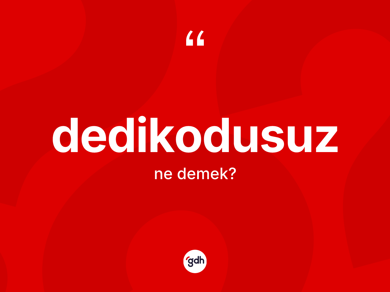 Dedikodusuz kelimesi ne demek? Dedikodusuzun kısaca tanımı nedir?