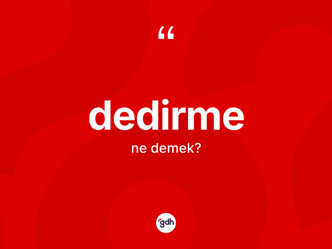 Dedirme ne demek? Dedirmenin halk arasındaki kullanımı nasıldır?