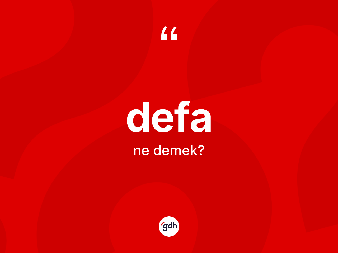 Defa kelimesinin anlamı nedir? Defanın kısaca tanımı nedir?