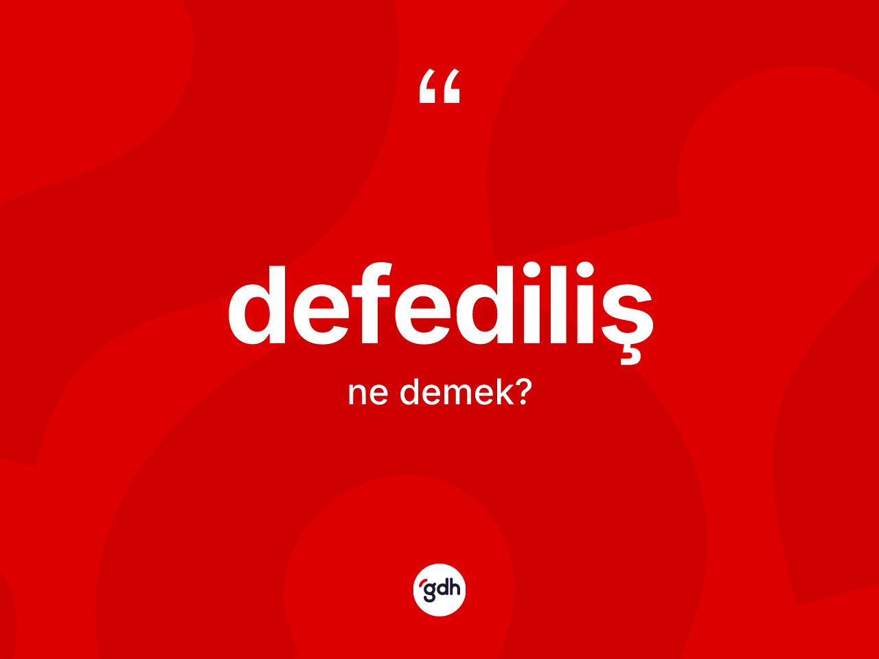 Defediliş ne demek? Defedilişin halk arasındaki kullanımı nasıldır?
