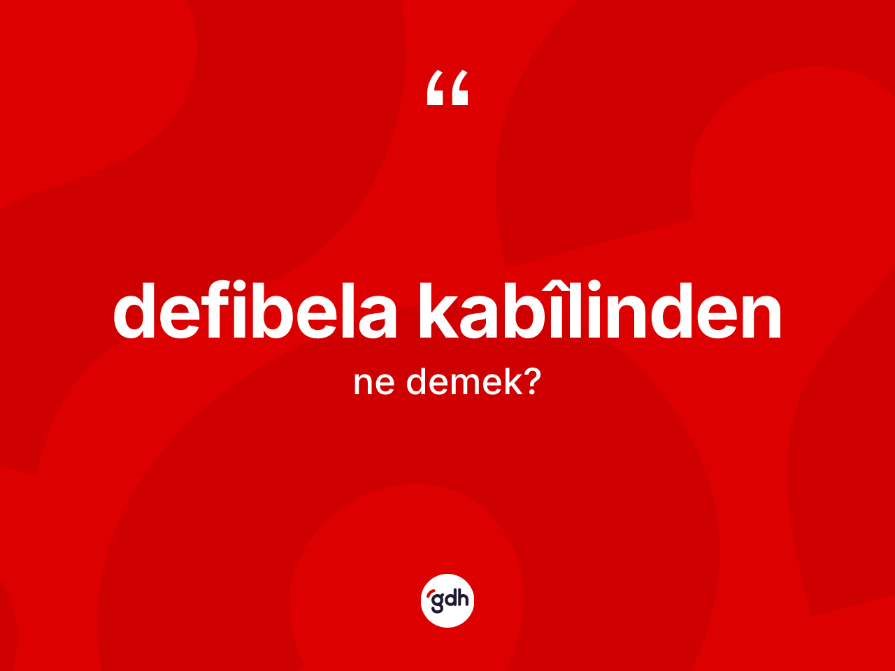 Defibela kabîlinden ne demek? Defibela kabîlinden ifadesi nerede kullanılır?