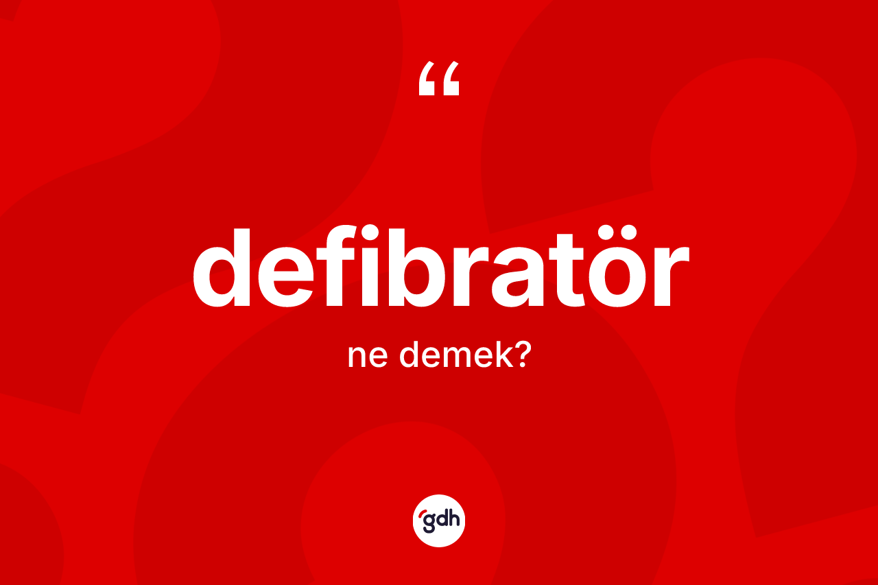 Defibratör kelimesi ne demek?