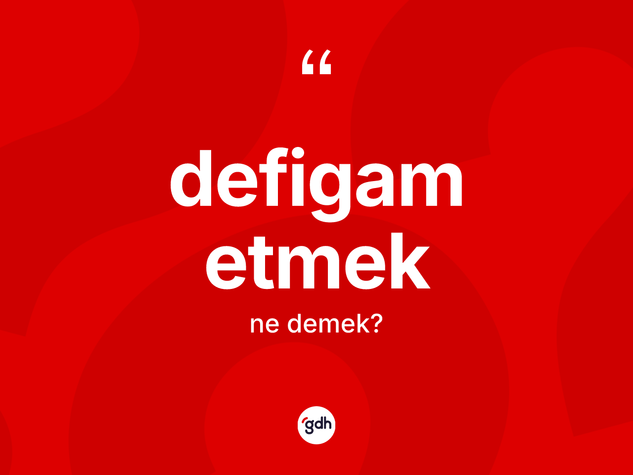 Defigam etmek ifadesinin tanımı nedir? Defigam etmek ifadesi nerede kullanılır?