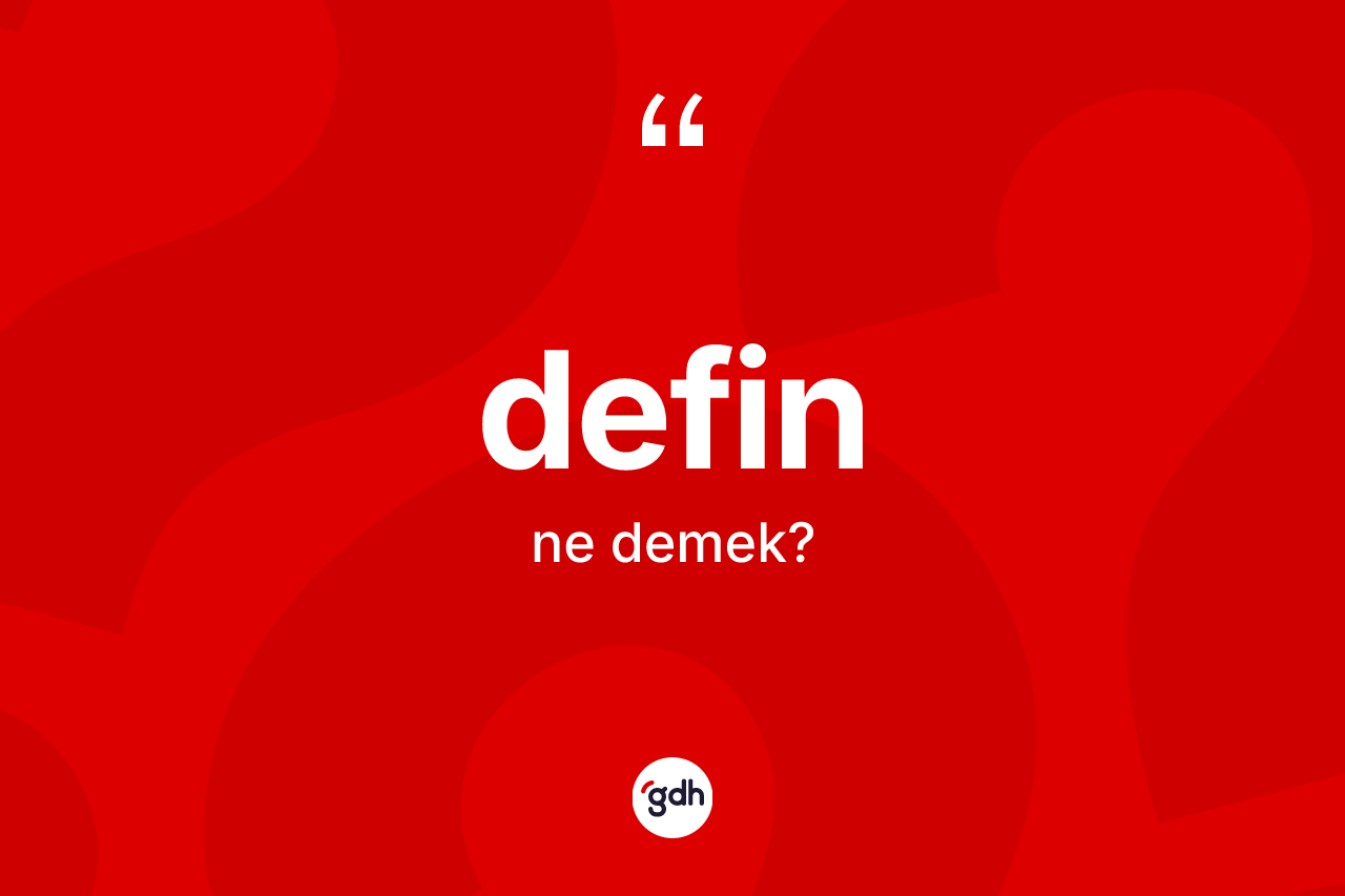 Defin kelimesi nedir?
