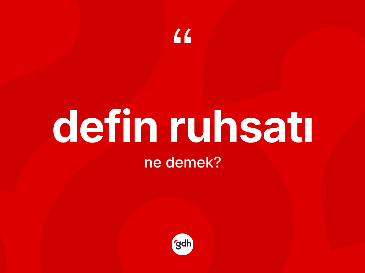 Defin ruhsatı kelimesinin anlamı nedir? Defin ruhsatının kısaca tanımı nedir?