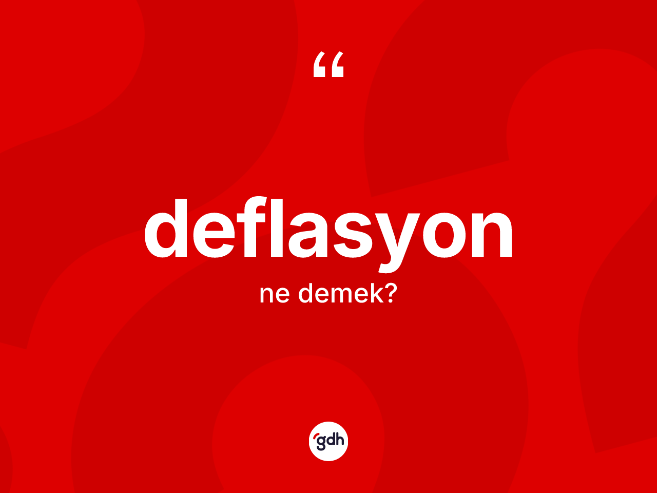 Deflasyon kelimesi nedir? Deflasyonun sözlükteki anlamı nedir?