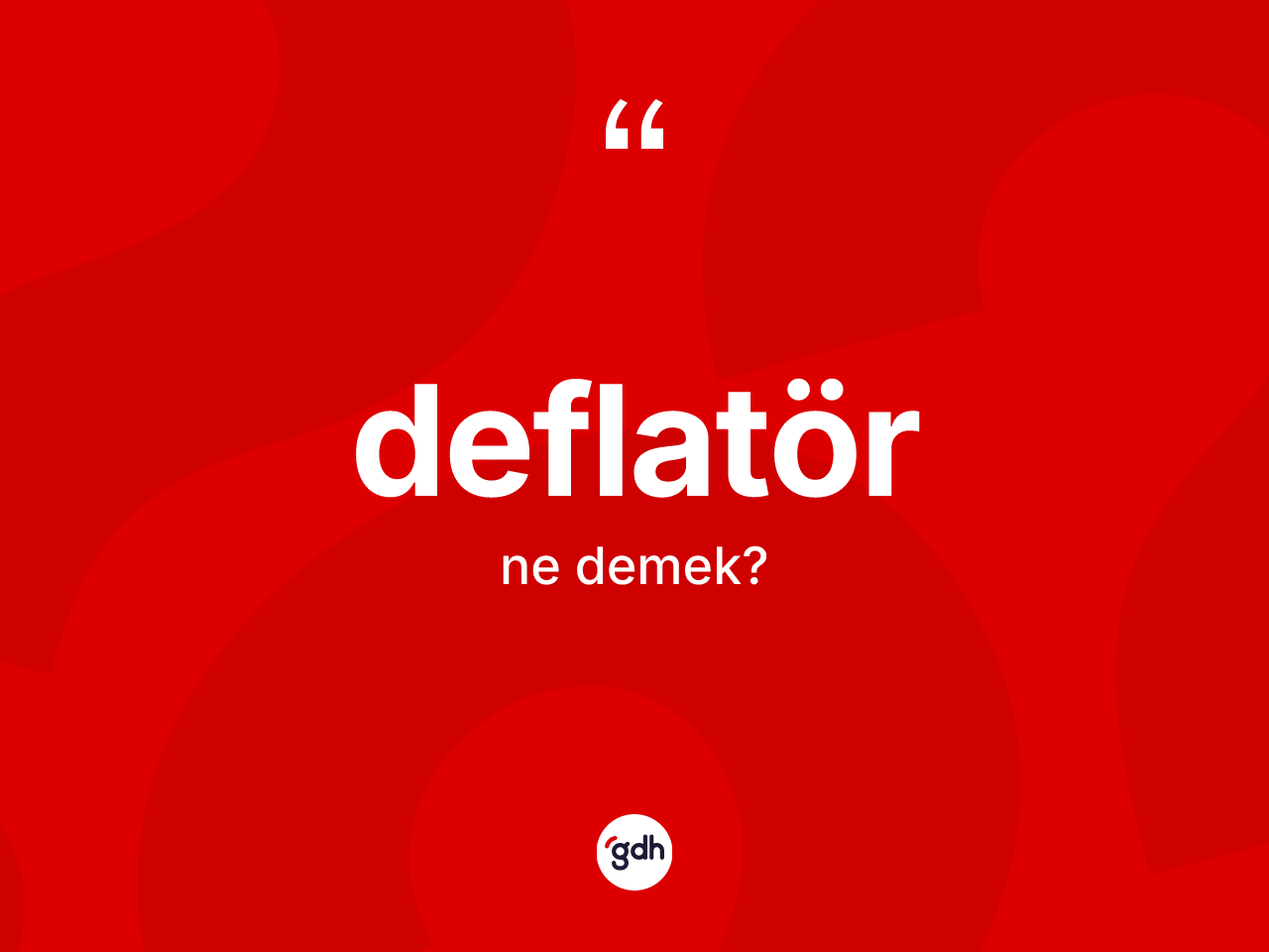 Deflatör nedir? Deflatörün kısaca tanımı nedir?