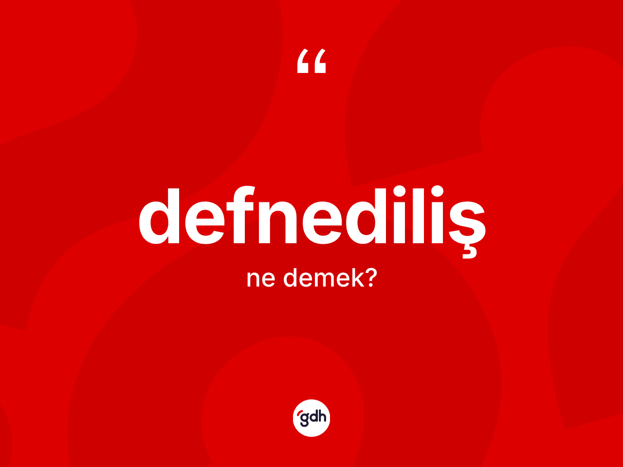 Defnediliş kelimesi nedir? Defnedilişin halk arasındaki kullanımı nasıldır?
