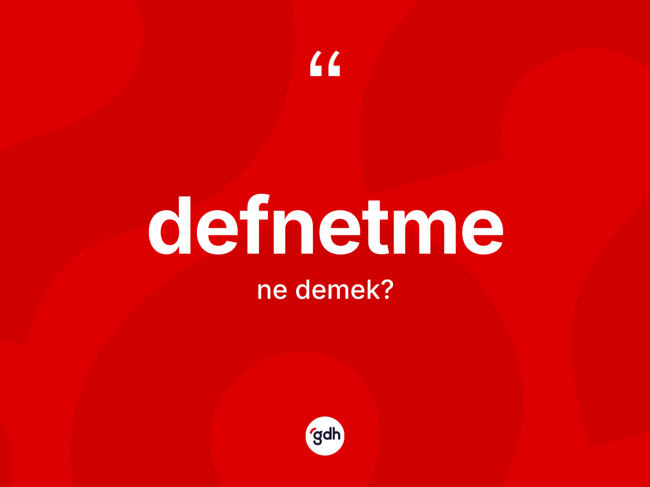 Defnetme kelimesinin tanımı nedir? Defnetmenin kısaca tanımı nedir?