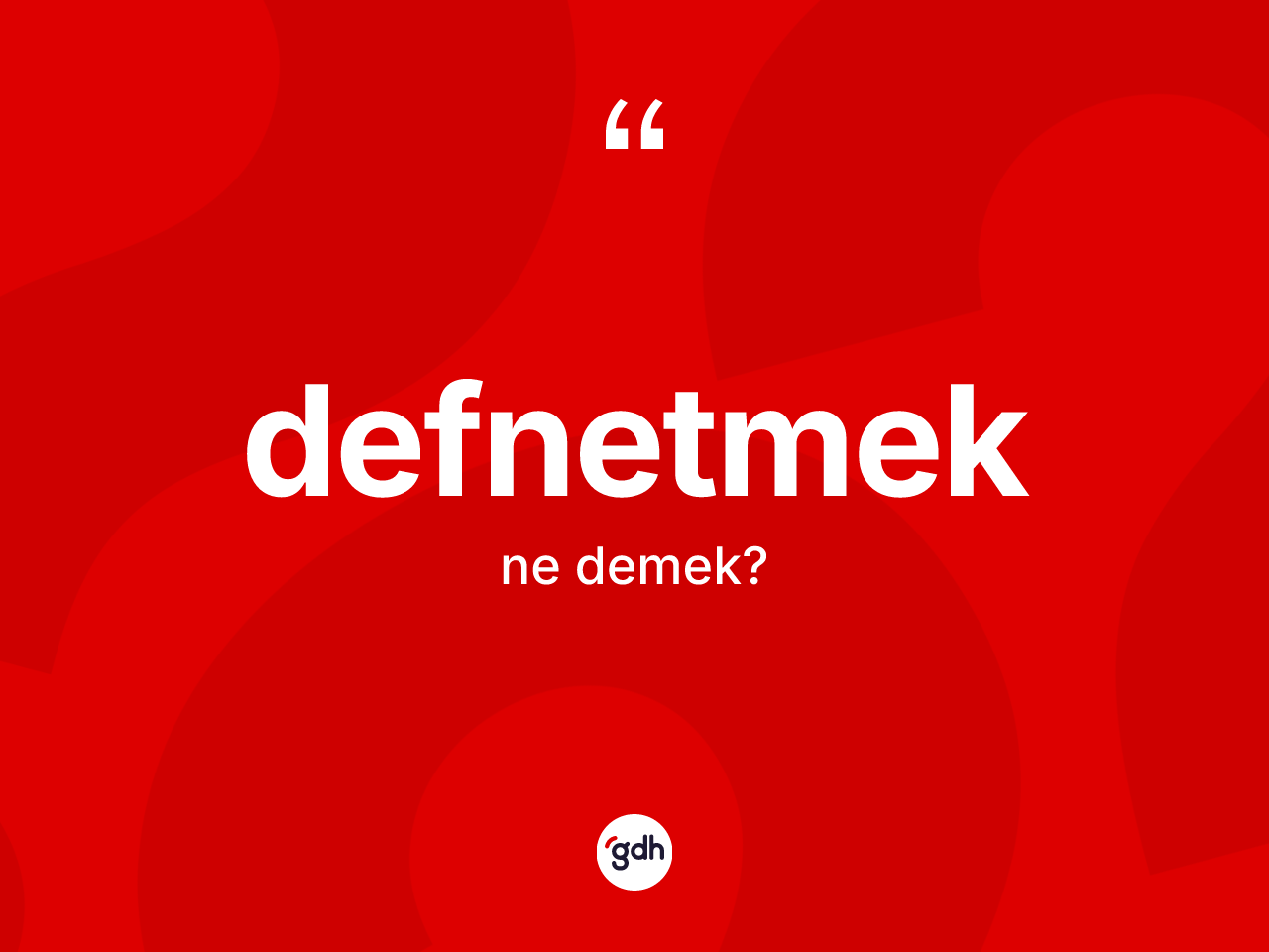 Defnetmek kelimesinin sözlükteki tanımı nedir? Defnetmedin sözlükteki anlamı nedir?
