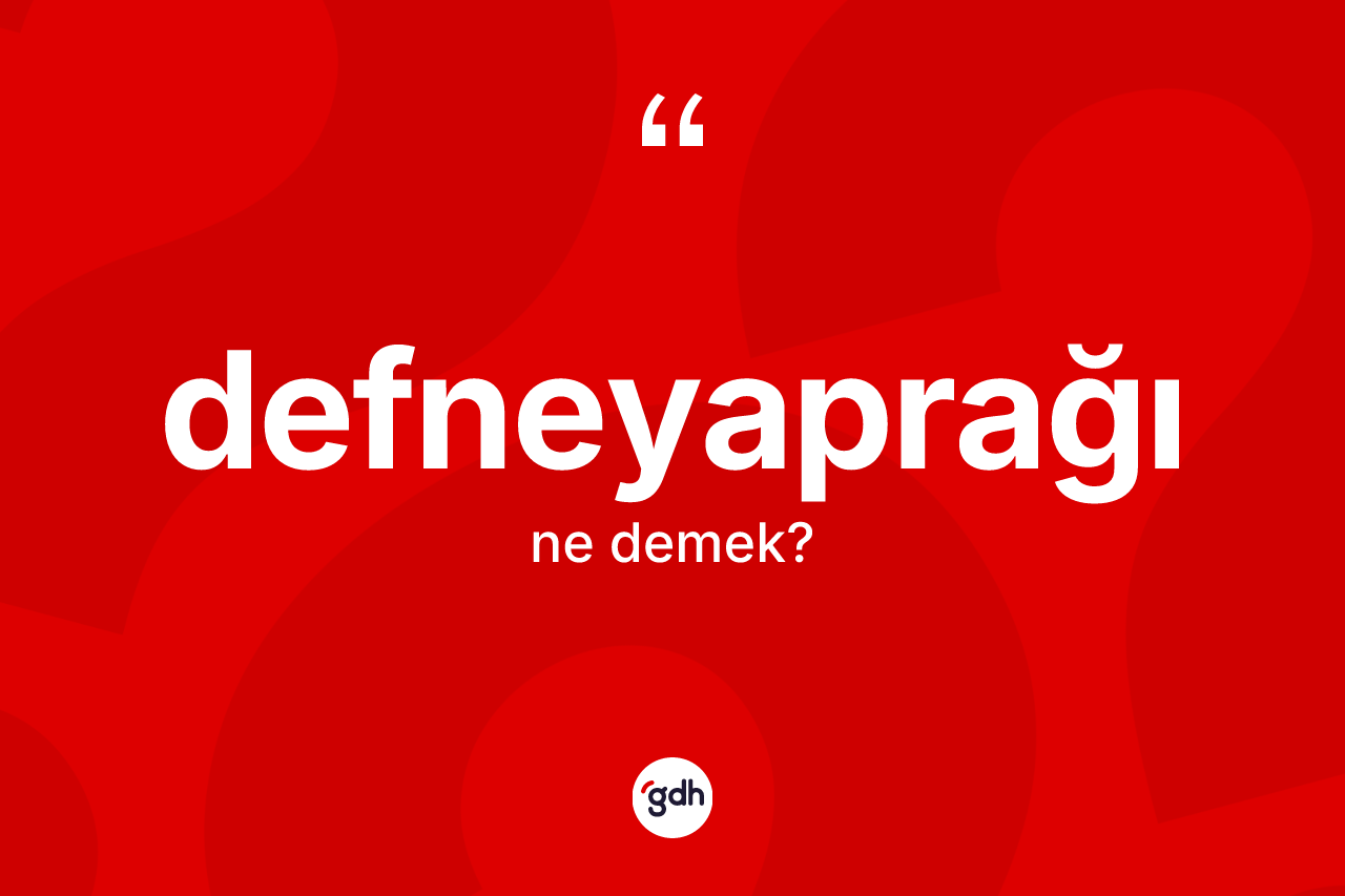 Defneyaprağı ne demek? Defneyaprağının kısaca tanımı nedir?