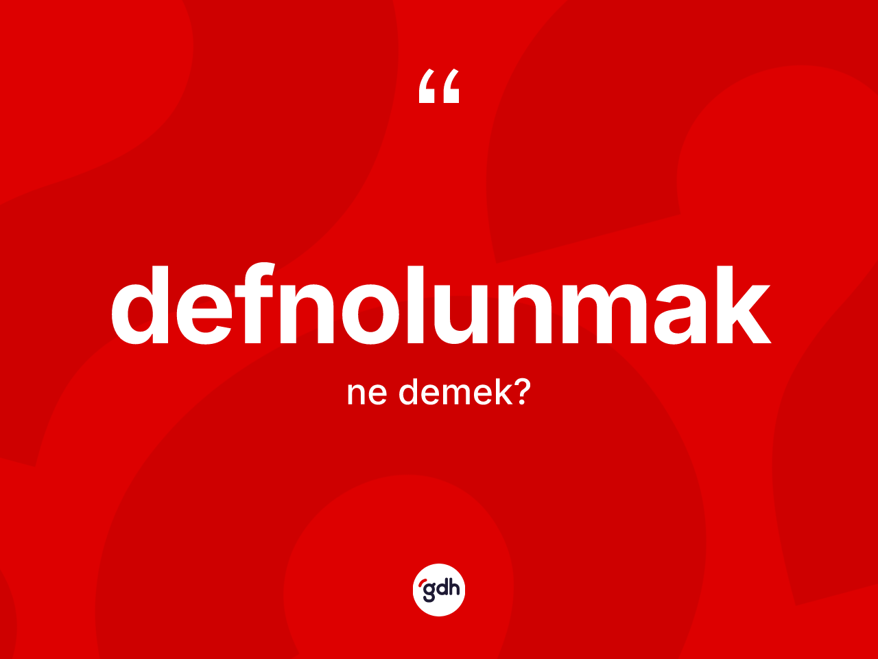 Defnolunmak ne demek? Defnolunmak kelimesinin kaç farklı anlamı var?