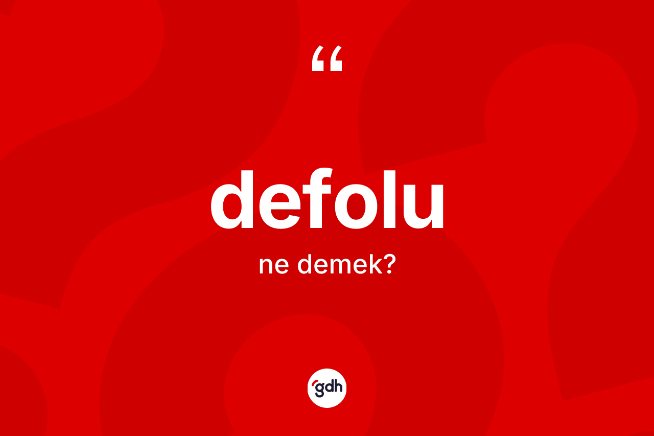 Defolu kelimesi nedir? Defolunun TDK'ya göre anlamı nedir?