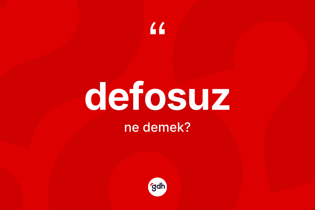 Defosuz kelimesi ne anlama gelir? Defosuz kelimesinin TDK anlamı nedir?