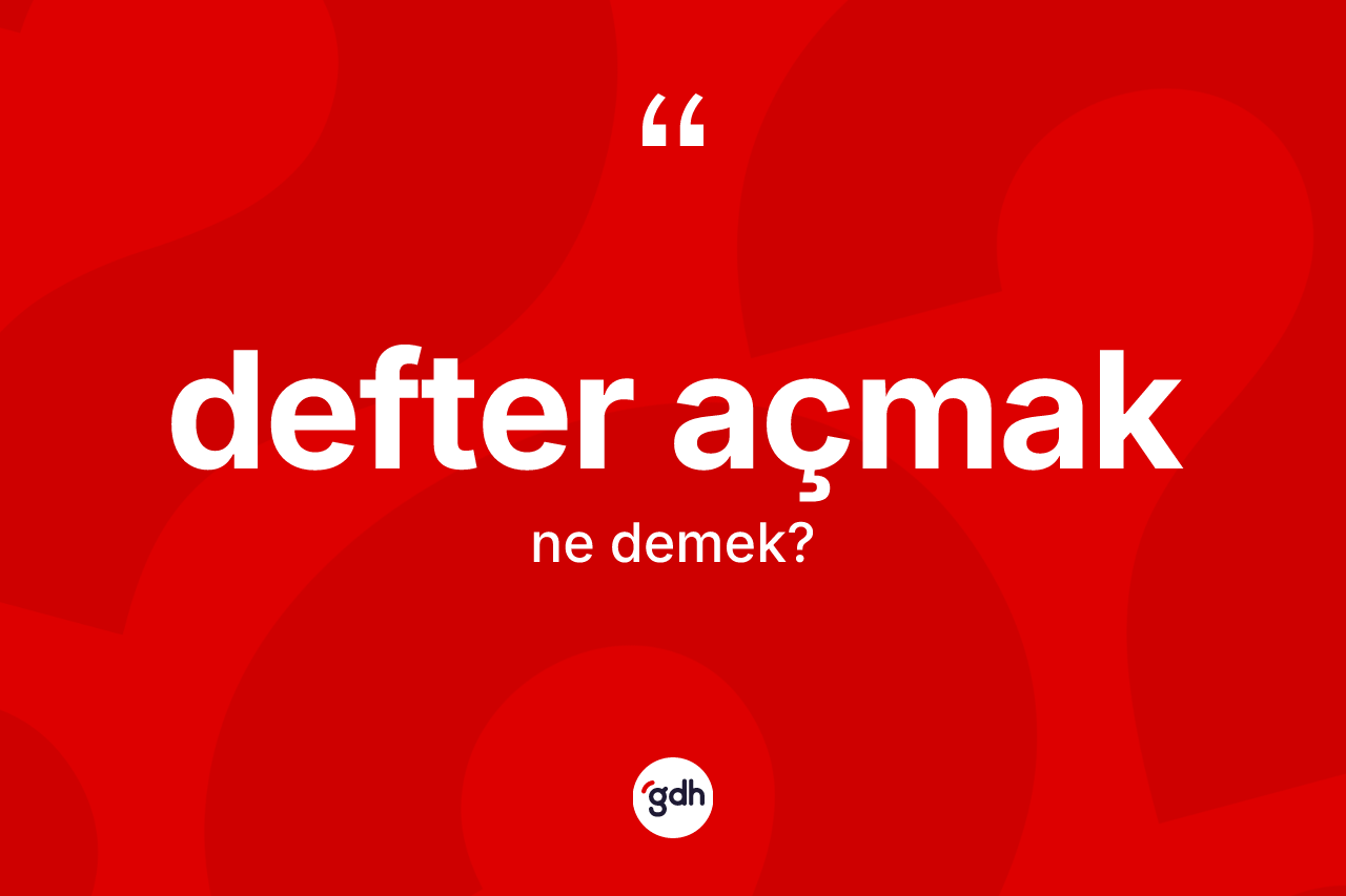 Defter açmak ne demek?