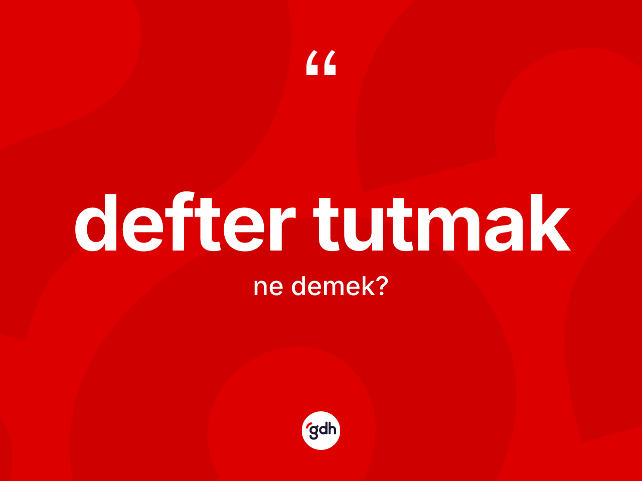 Defter tutmak ne demektir? Defter tutmak ifadesi hangi durumlarda kullanılır?