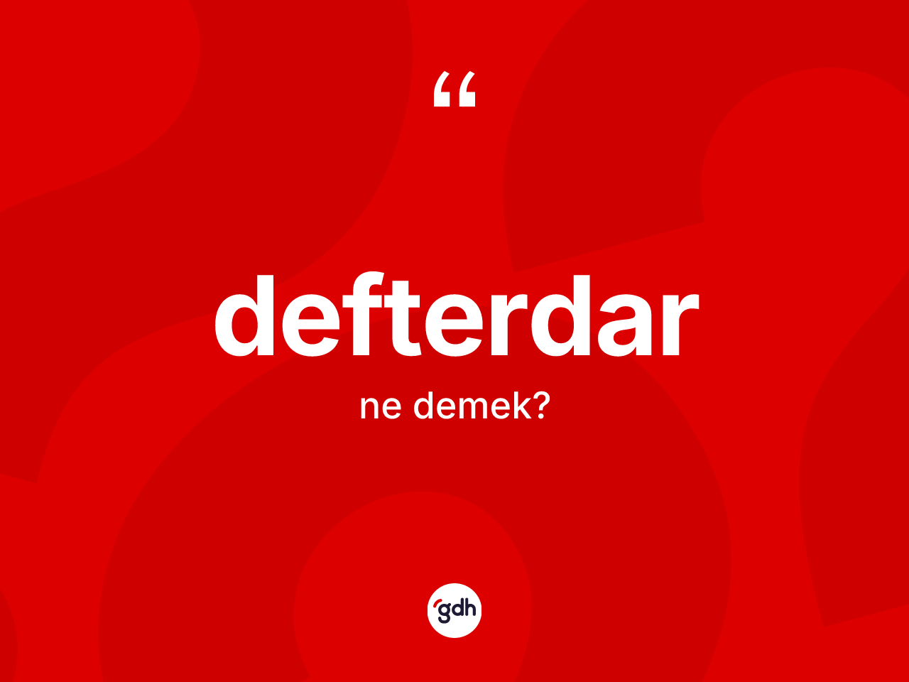 Defterdar ne anlama gelir? Defterdar kelimesinin özellikleri nelerdir?