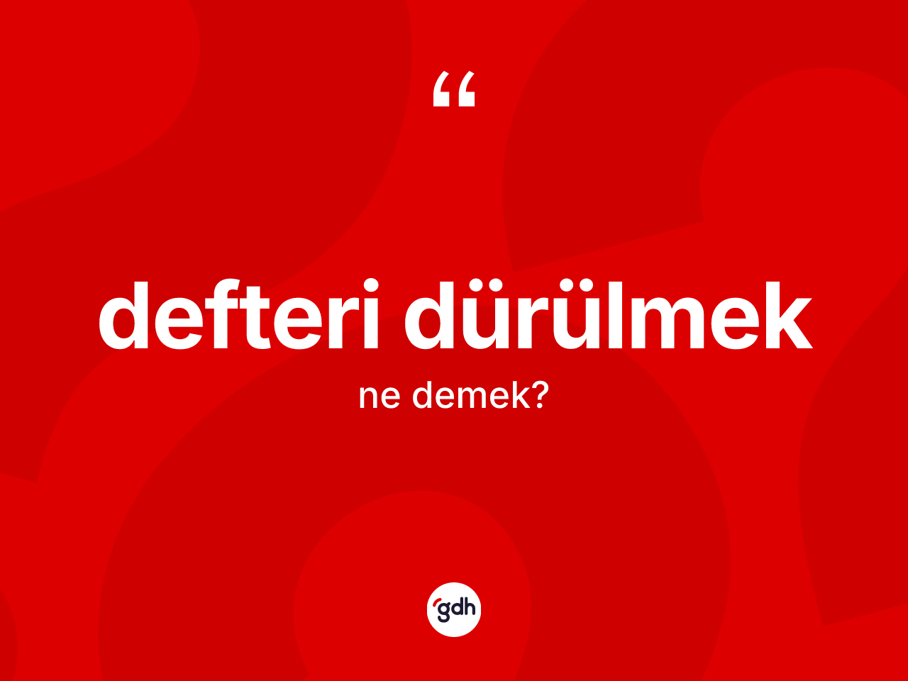 Defteri dürülmek sözü neyi anlatır? Defteri dürülmek ifadesinin TDK'ya göre açıklaması nedir?