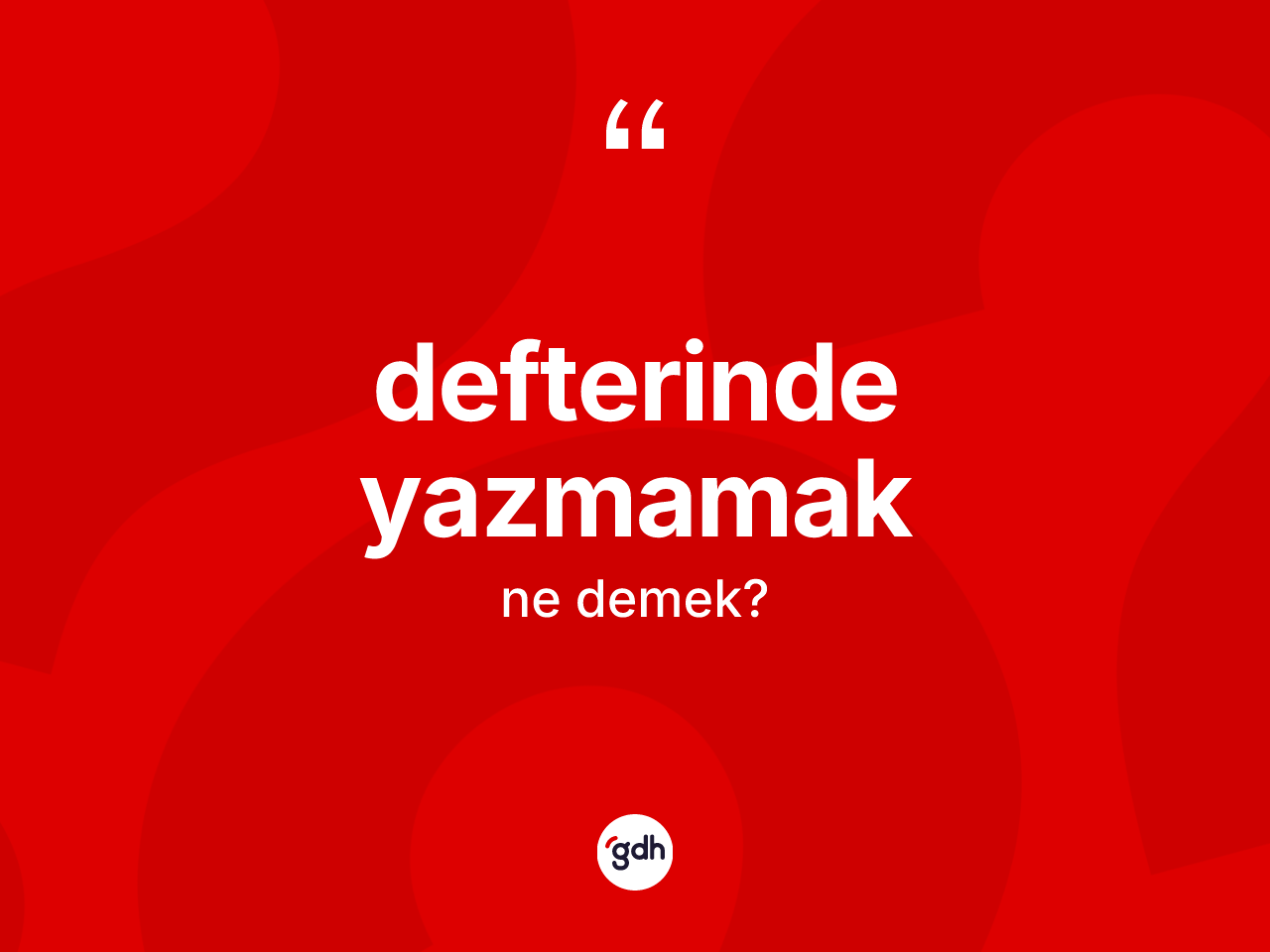 Defterinde yazmamak sözü ne demektir? Defterinde yazmamak ifadesinin özellikleri nelerdir?