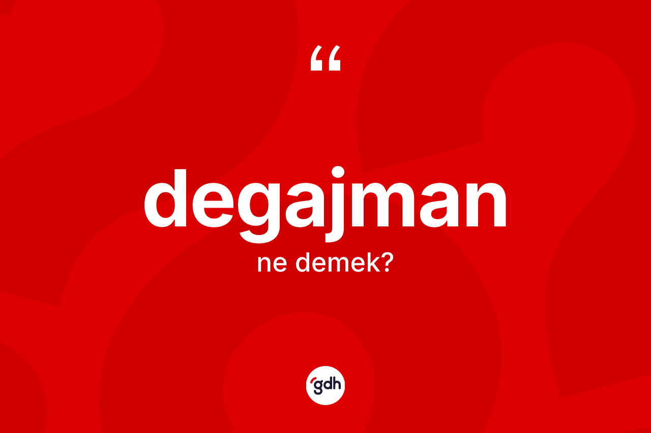 Degajman kelimesi ne demek? Degajman kelimesinin özellikleri nelerdir?
