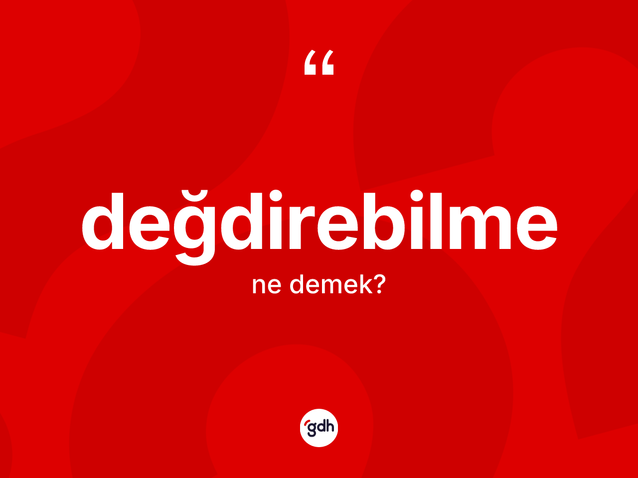 Değdirebilme kelimesinin anlamı nedir? Değdirebilmenin halk arasındaki kullanımı nasıldır?