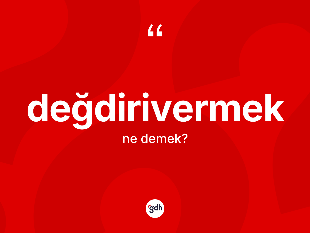 Değdirivermek kelimesinin tanımı nedir? Değdirivermeğin TDK'ya göre anlamı nedir?