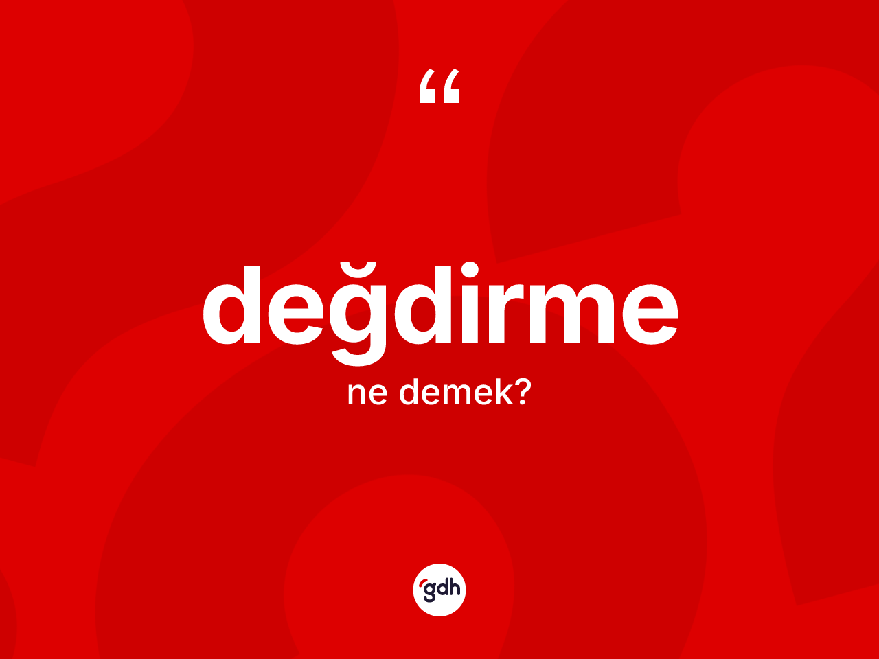 Değdirme ne demek? Değdirme kelimesinin kaç farklı anlamı var?