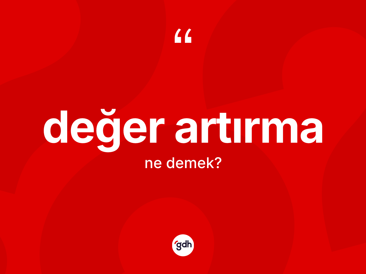 Değer artırma nedir? Değer artırma kelimesinin TDK'ya göre açıklaması nedir?