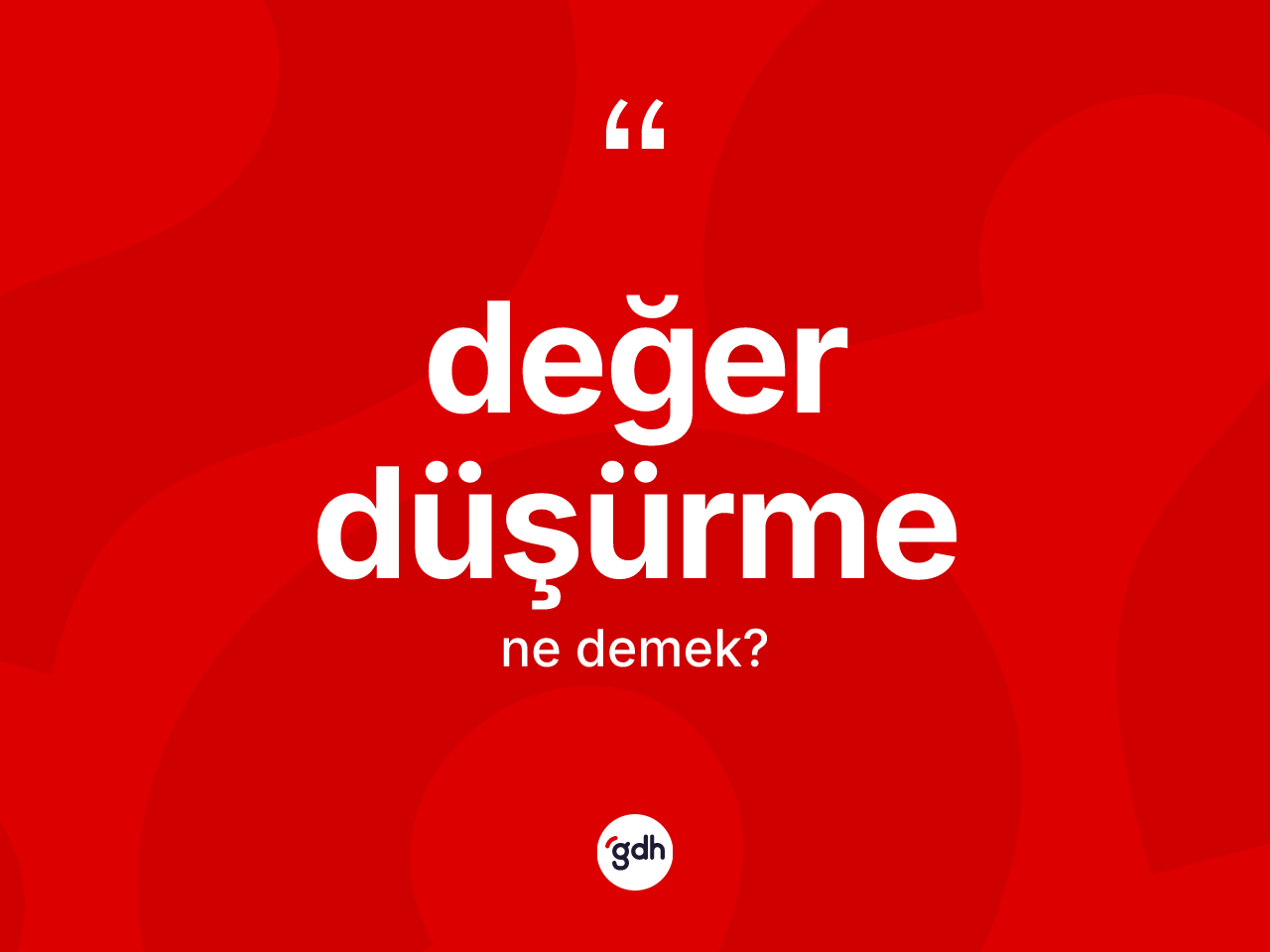 Değer düşürme ne demek? Değer düşürme kelimesinin TDK anlamı nedir?