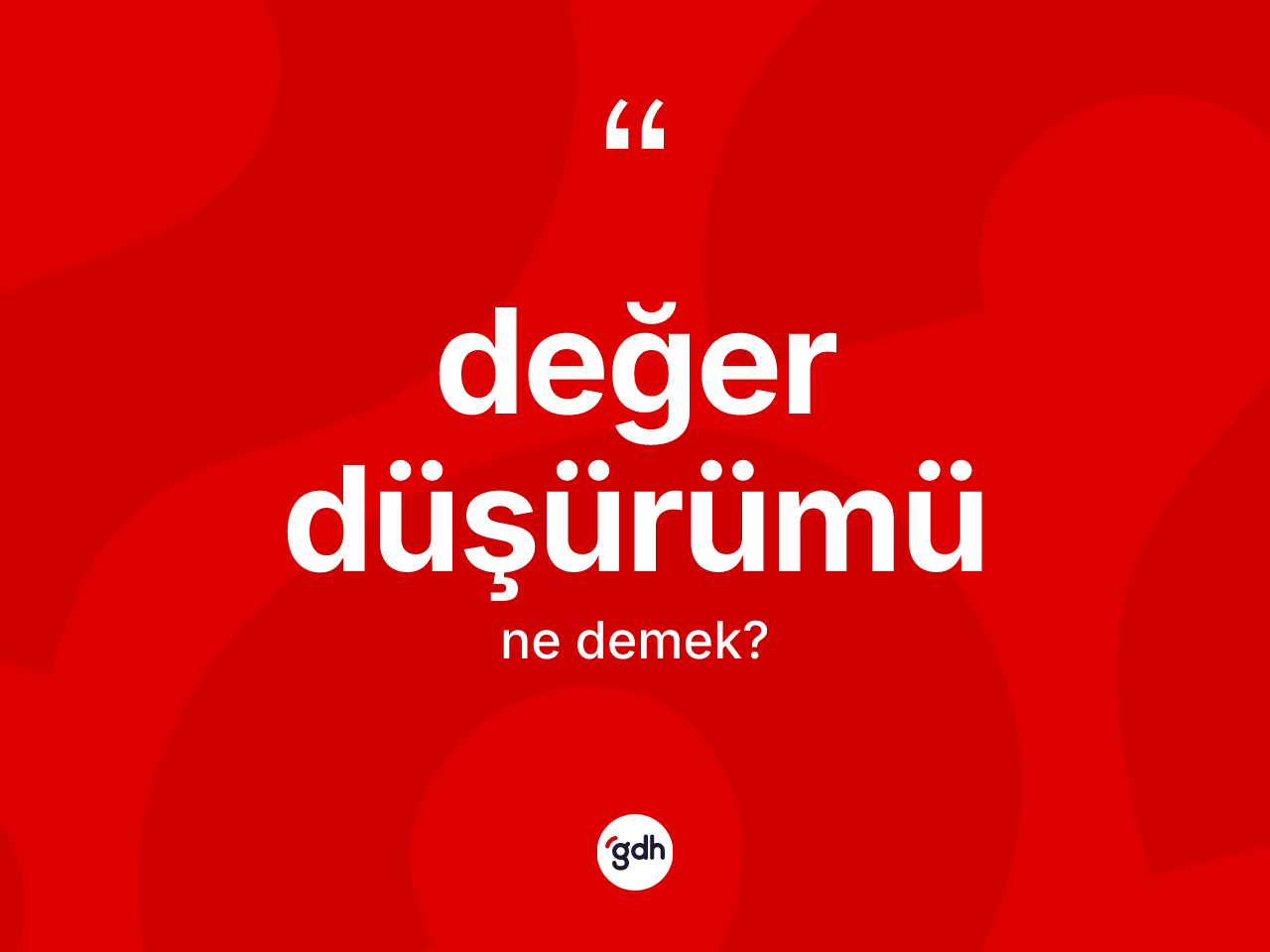 Değer düşürümü ne anlama gelir? Değer düşürümü kelimesinin TDK anlamı nedir?