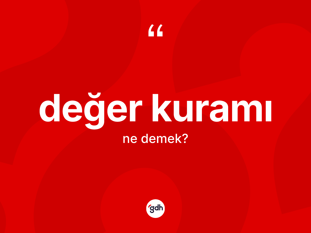 Değer kuramı kelimesinin sözlükteki tanımı nedir? Değer kuramı kelimesinin özellikleri nelerdir?