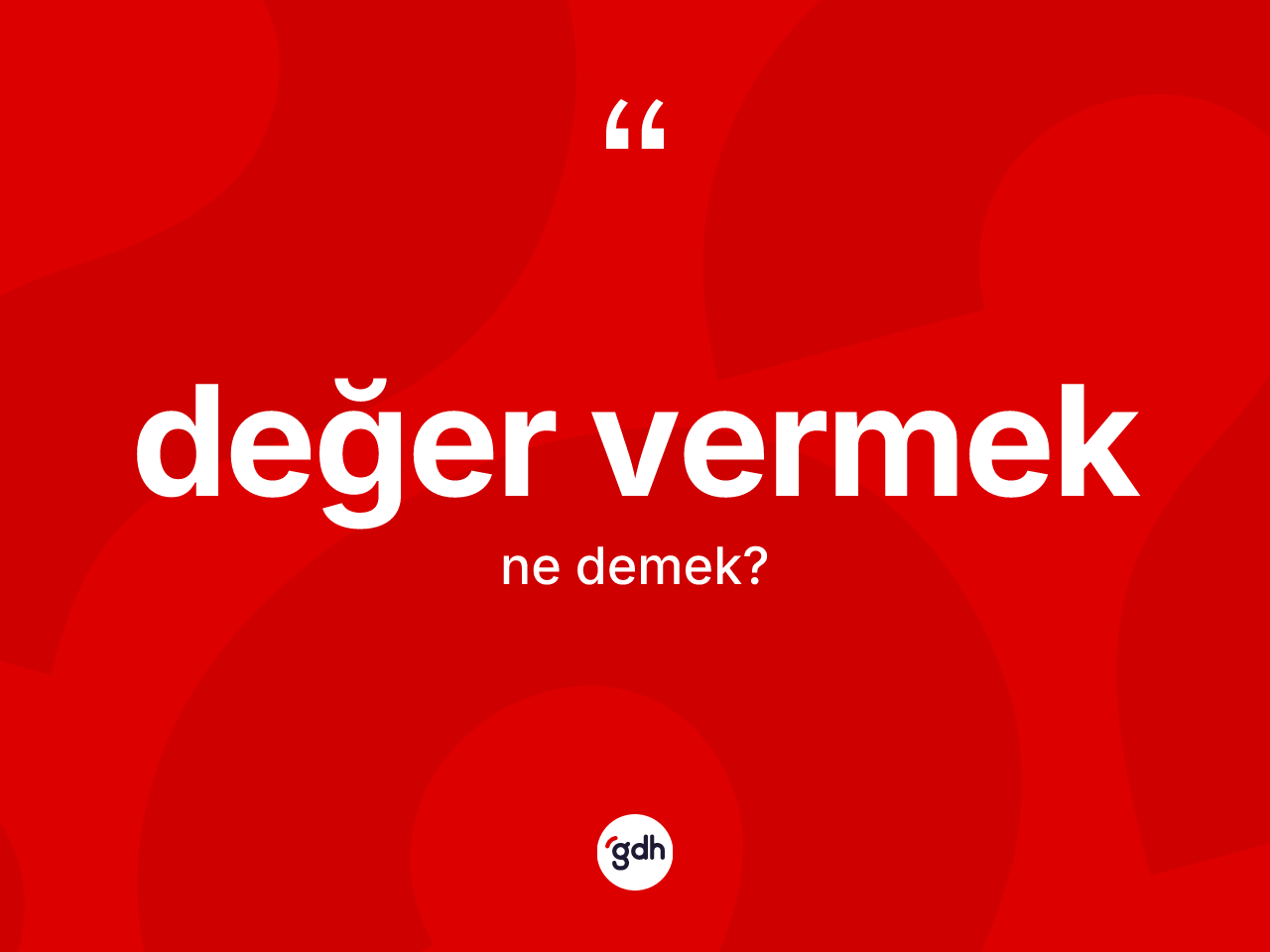 Değer vermek ifadesinin kısaca tanımı nedir? Değer vermek ifadesi hangi durumlarda kullanılır
