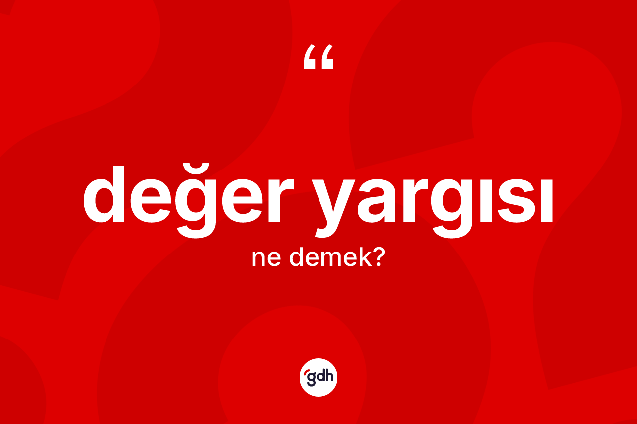 Değer yargısı kelimesi nedir?