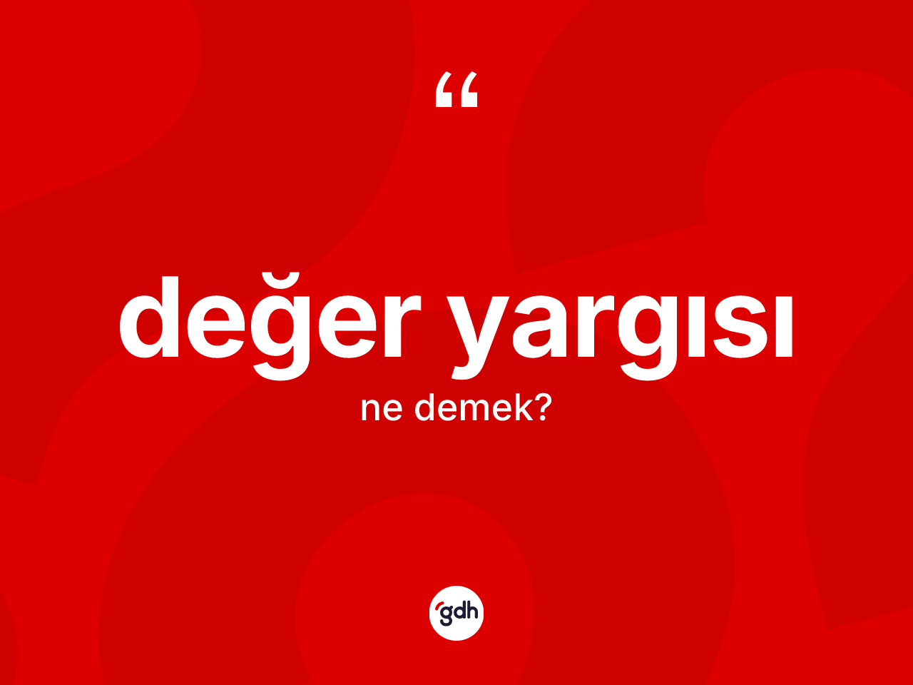 Değer yargısı kelimesi nedir? Değer yargısının TDK'ya göre anlamı nedir?