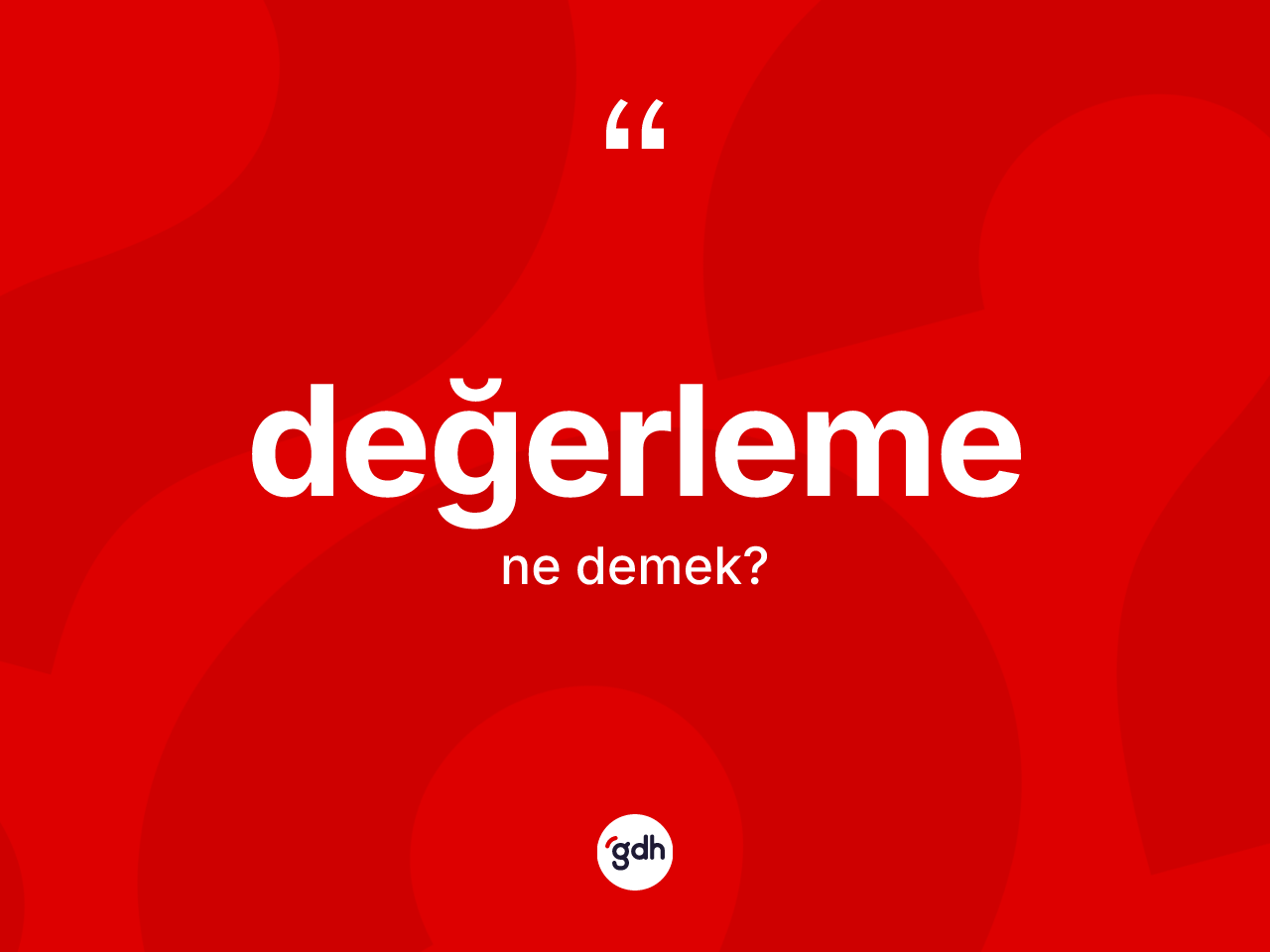 Değerleme kelimesinin anlamı nedir? Değerlemenin sözlükteki anlamı nedir?