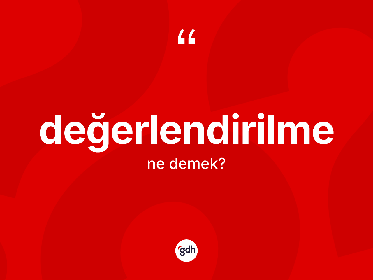 Değerlendirilme kelimesinin anlamı nedir? Değerlendirilme kelimesinin kaç farklı anlamı var?